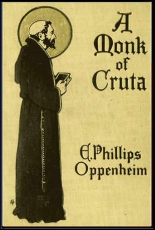 Cover of the book A Monk of Cruta by E. Phillips Oppenheim, Classic Mysteries