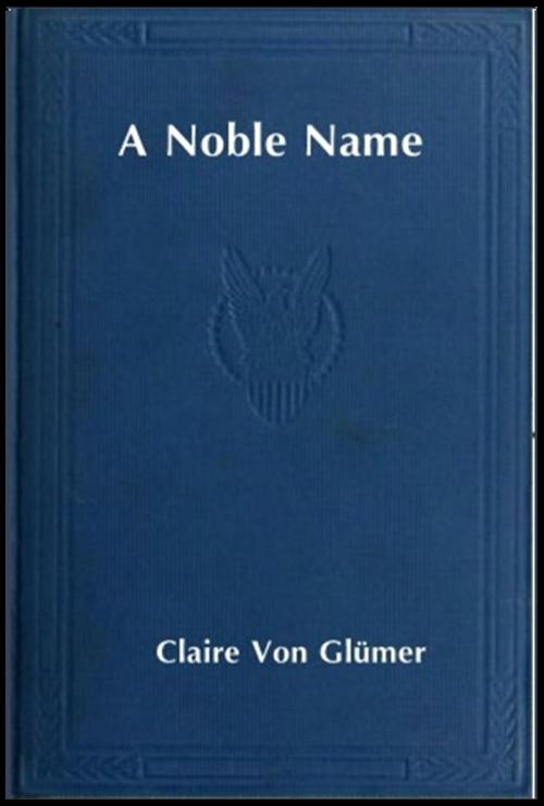 Cover of the book A Noble Name by Claire Von Glumer, Classic Fiction
