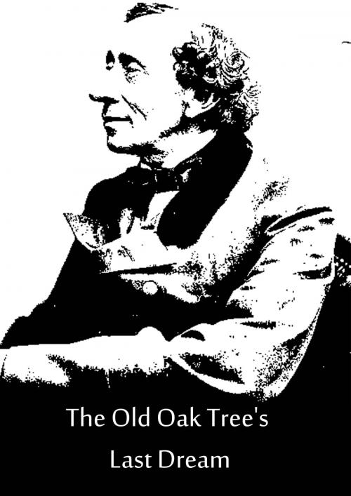 Cover of the book The Old Oak Tree's Last Dream by Hans Christian Andersen, Zhingoora Books