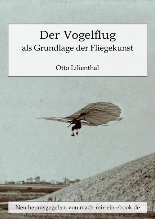 Cover of the book Der Vogelflug als Grundlage der Fliegekunst by Otto Lilienthal, mach-mir-ein-ebook.de E-Book-Verlag Jungierek
