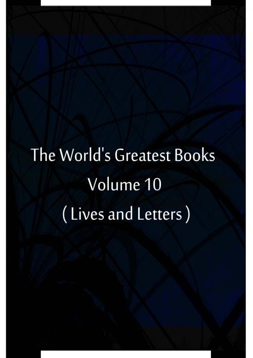 Cover of the book The World's Greatest Books Volume 10 ( Lives and Letters ) by Hammerton and Mee, Zhingoora Books