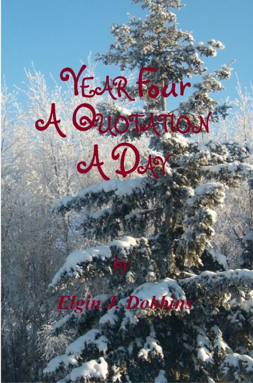 Cover of the book Year Four - A Quotation A Day by Elgin J. Dobbins, Elgin J. Dobbins
