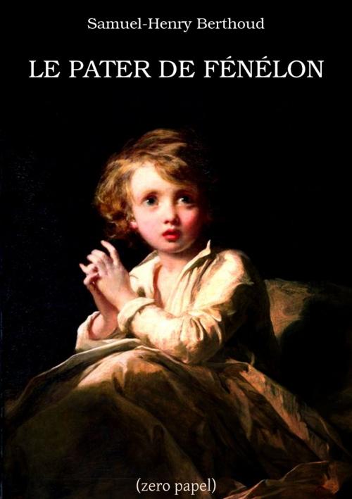 Cover of the book Le Pater de Fénélon by Samuel-Henry Berthoud, (zero papel)
