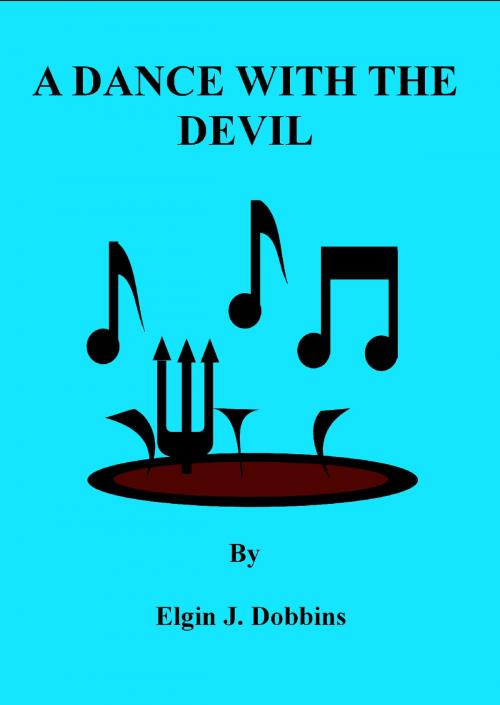 Cover of the book A dance With The Devil by Elgin J. Dobbins, Elgin J. Dobbins