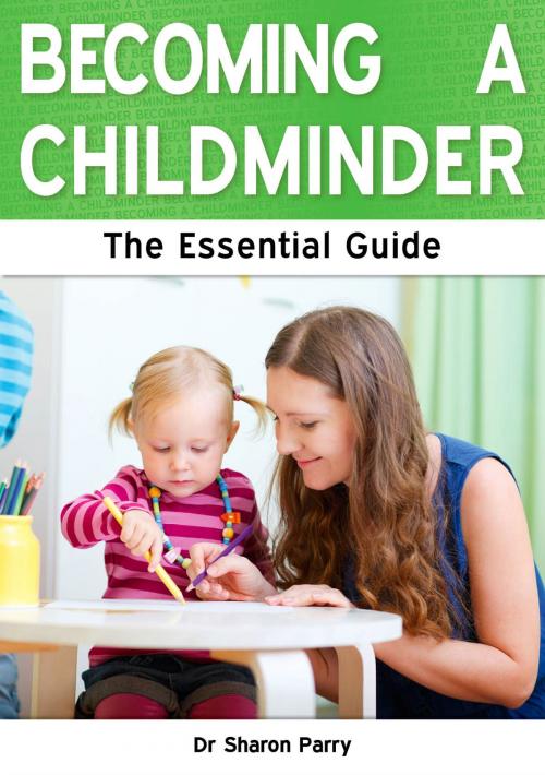 Cover of the book Becoming a Childminder: The Essential Guide by Dr Sharon Parry, Need2Know Books