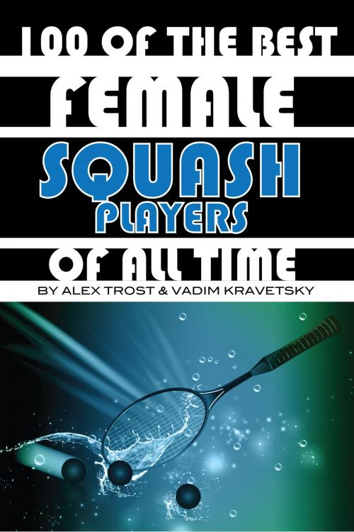 Cover of the book 100 of the Best Female Squash Players of All Time by alex trostanetskiy, A&V