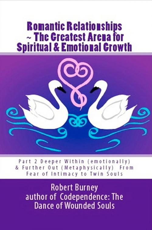 Cover of the book Romantic Relationships ~ The Greatest Arena for Spiritual & Emotional Growth by Robert Burney, Joy to You & Me Enterprises
