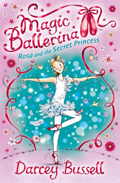 Cover of the book Rosa and the Secret Princess (Magic Ballerina, Book 7) by Darcey Bussell, HarperCollins Publishers