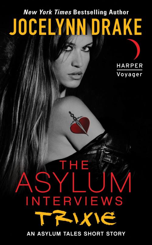Cover of the book The Asylum Interviews: Trixie by Jocelynn Drake, Harper Voyager