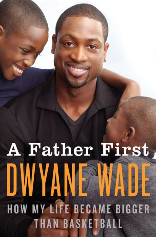 Cover of the book A Father First by Dwyane Wade, William Morrow