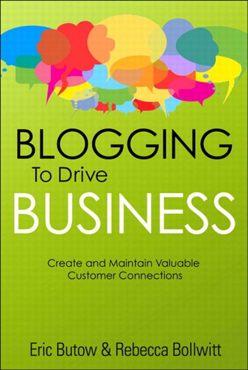 Cover of the book Blogging to Drive Business: Create and Maintain Valuable Customer Connections by Eric Butow, Rebecca Bollwitt, Pearson Education