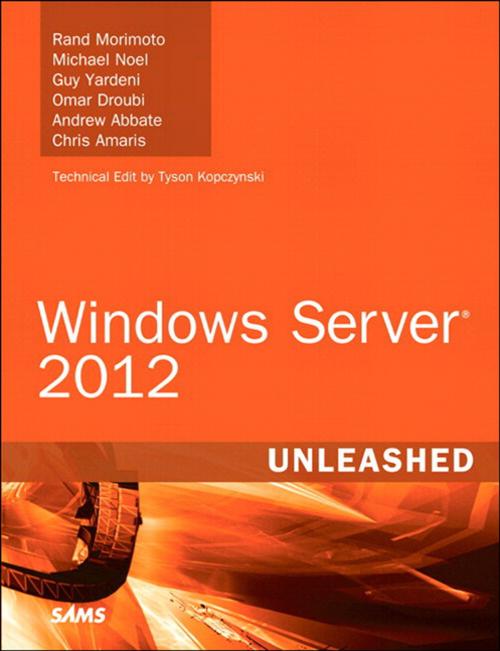 Cover of the book Windows Server 2012 Unleashed by Rand Morimoto, Michael Noel, Guy Yardeni, Omar Droubi, Andrew Abbate, Chris Amaris, Pearson Education