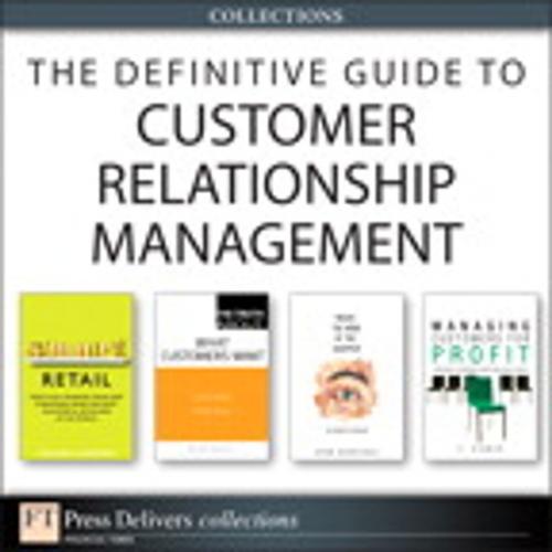Cover of the book The Definitive Guide to Customer Relationship Management (Collection) by V. Kumar, Richard Hammond, Herb Sorensen, Michael R. Solomon, Pearson Education