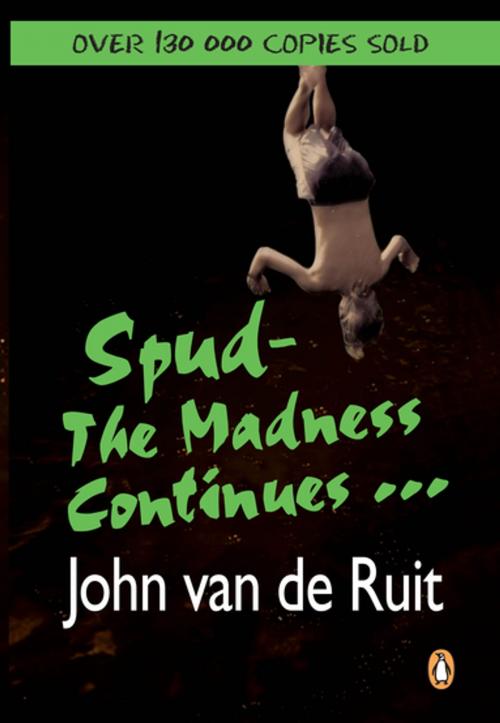 Cover of the book Spud - The Madness Continues ... by John van de Ruit, Penguin Random House South Africa