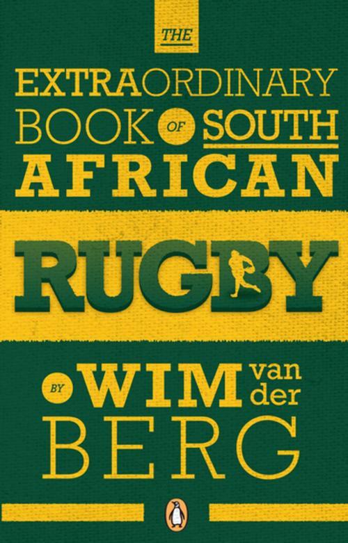 Cover of the book The Extraordinary Book of South African Rugby by Wim van der Berg, Penguin Random House South Africa