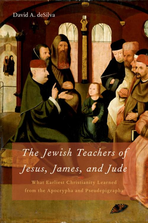 Cover of the book The Jewish Teachers of Jesus, James, and Jude:What Earliest Christianity Learned from the Apocrypha and Pseudepigrapha by David A. deSilva, Oxford University Press, USA