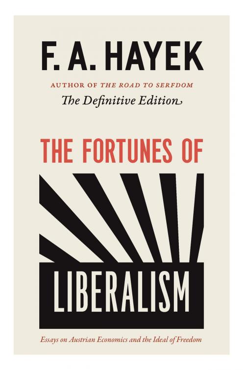 Cover of the book The Fortunes of Liberalism by F. A. Hayek, University of Chicago Press