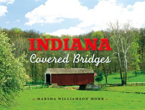 Cover of the book Indiana Covered Bridges by Marsha Williamson Mohr, Indiana University Press