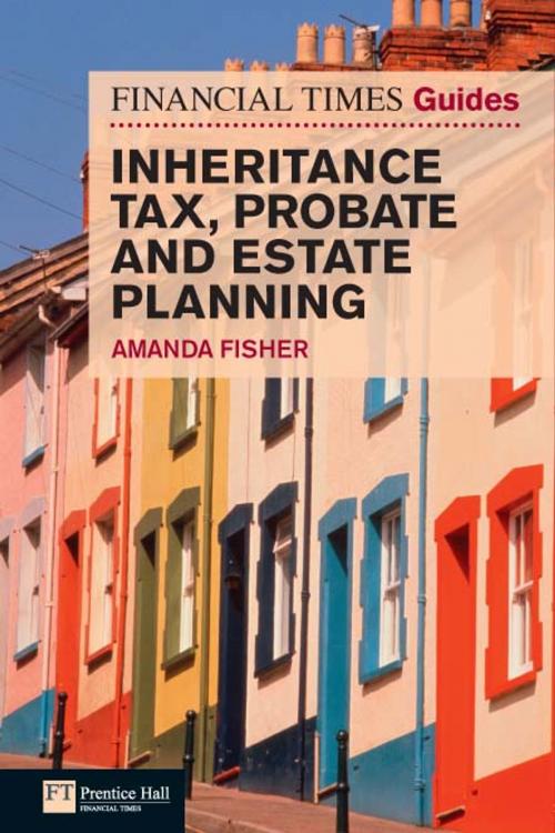 Cover of the book Financial Times Guide to Inheritance Tax , Probate and Estate Planning by Ms Amanda Fisher, Pearson Education Limited
