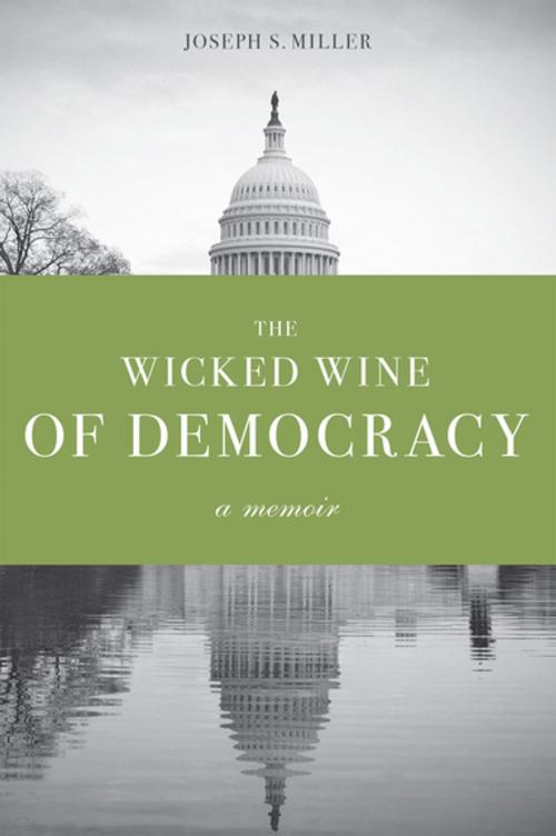 Cover of the book The Wicked Wine of Democracy by Joseph S. Miller, University of Washington Press