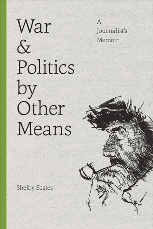 Cover of the book War and Politics by Other Means by Shelby Scates, University of Washington Press