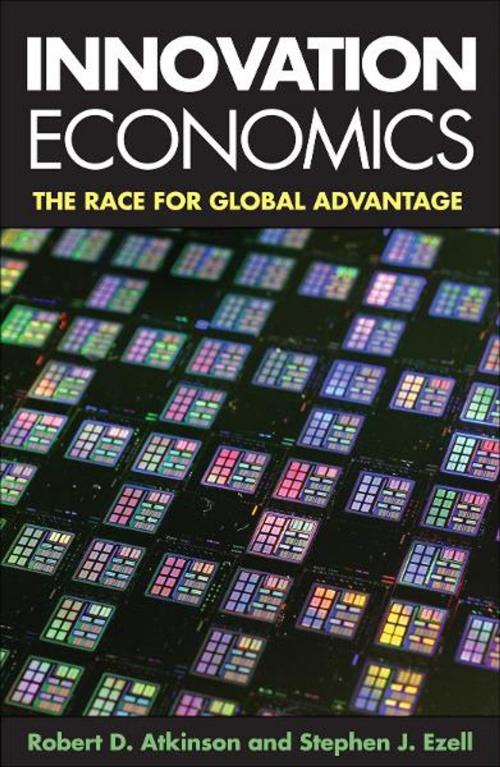 Cover of the book Innovation Economics by Robert D. Atkinson, Stephen J. Ezell, Yale University Press