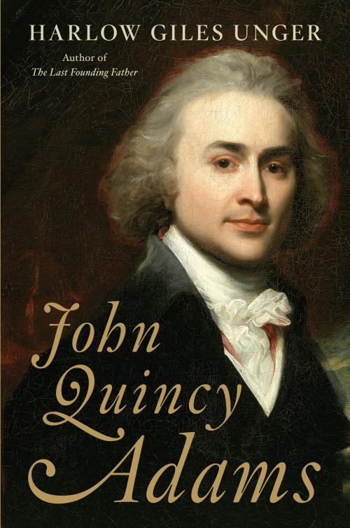 Cover of the book John Quincy Adams by Harlow Giles Unger, Hachette Books