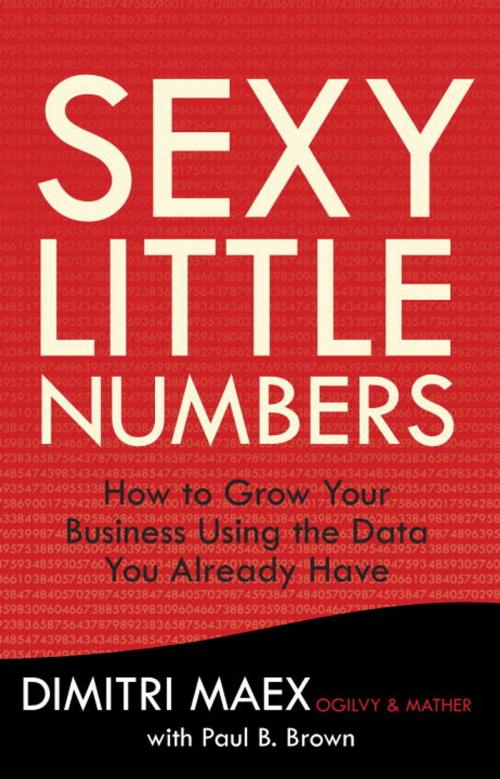 Cover of the book Sexy Little Numbers by Dimitri Maex, Paul B. Brown, The Crown Publishing Group