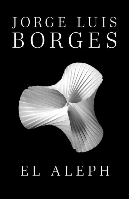 Cover of the book El Aleph by Jorge Luis Borges, Knopf Doubleday Publishing Group