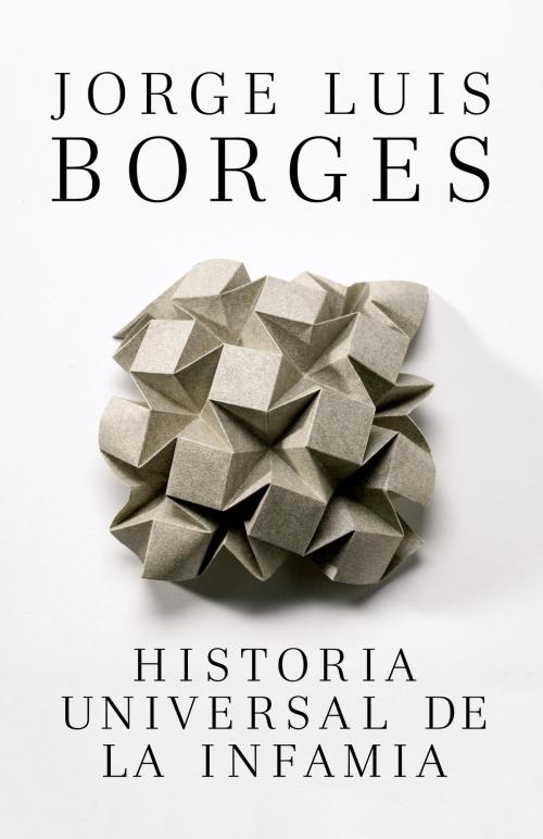 Cover of the book Historia Universal de la infamia by Jorge Luis Borges, Knopf Doubleday Publishing Group