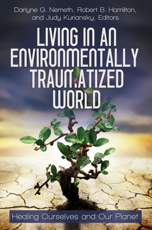 Cover of the book Living in an Environmentally Traumatized World: Healing Ourselves and Our Planet by , ABC-CLIO