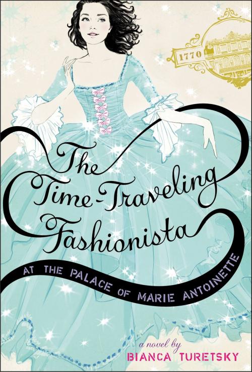 Cover of the book The Time-Traveling Fashionista at the Palace of Marie Antoinette by Bianca Turetsky, Little, Brown Books for Young Readers