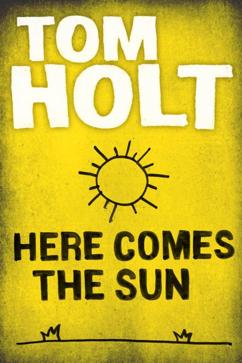 Cover of the book Here Comes the Sun by Tom Holt, Orbit