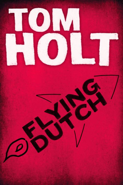 Cover of the book Flying Dutch by Tom Holt, Orbit
