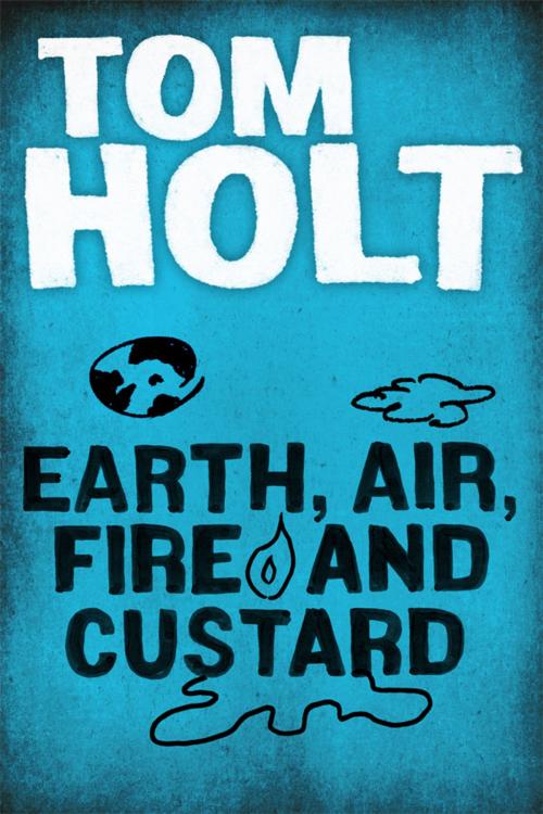 Cover of the book Earth, Air, Fire and Custard by Tom Holt, Orbit