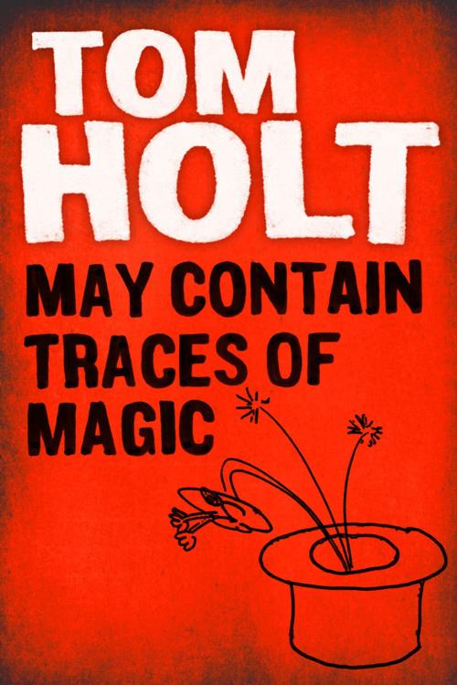 Cover of the book May Contain Traces of Magic by Tom Holt, Orbit