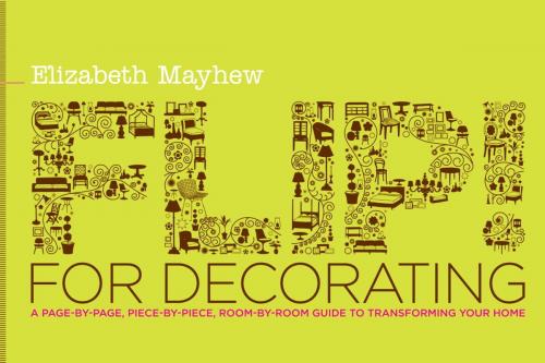 Cover of the book Flip! for Decorating by Elizabeth Mayhew, Random House Publishing Group