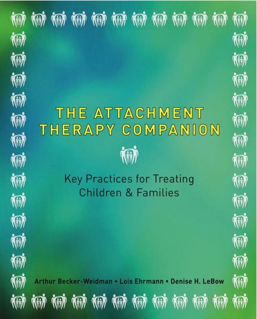 Cover of the book The Attachment Therapy Companion: Key Practices for Treating Children & Families by Arthur Becker-Weidman, Lois A. Pessolano Ehrmann, Denise LeBow, W. W. Norton & Company