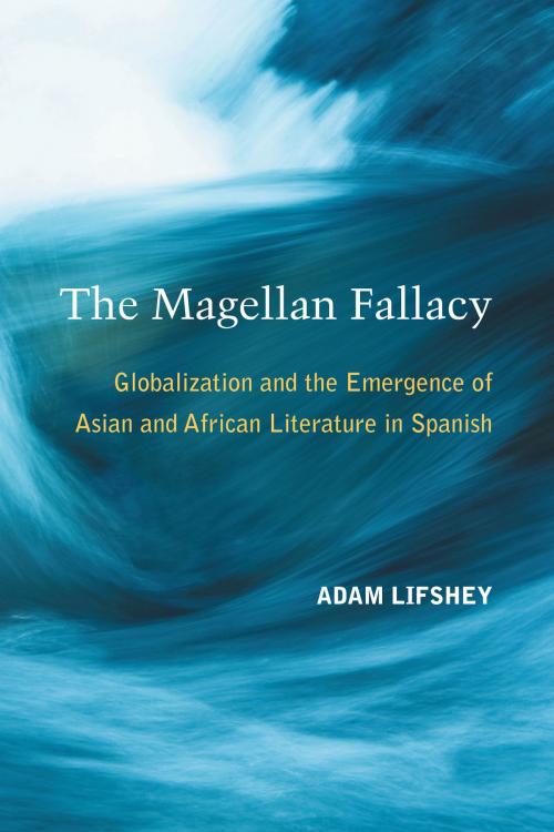 Cover of the book The Magellan Fallacy by Adam Lifshey, University of Michigan Press