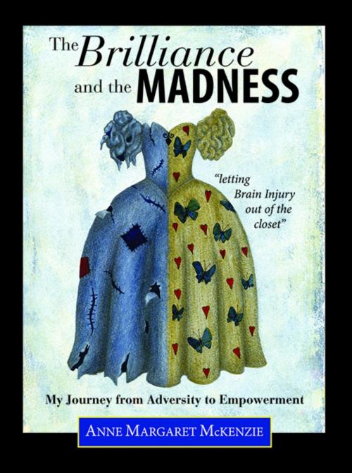 Cover of the book The Brilliance and the Madness - "letting Brain Injury out of the closet" by Anne A McKenzie, Publicious Book Publishing