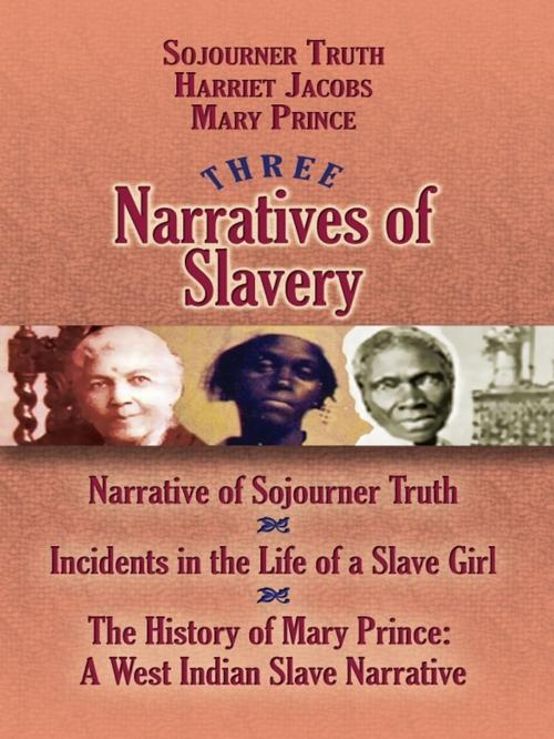 Cover of the book Three Narratives of Slavery by Mary Prince, Sojourner Truth, Harriet Jacobs, Dover Publications