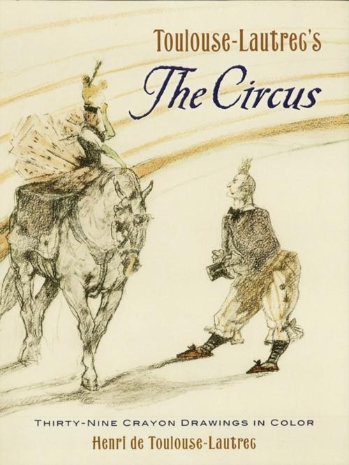 Cover of the book Toulouse-Lautrec's The Circus by Henri de Toulouse-Lautrec, Dover Publications