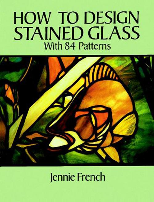 Cover of the book How to Design Stained Glass by Jennie French, Dover Publications