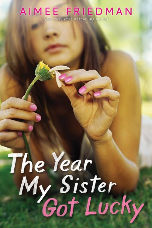 Cover of the book The Year My Sister Got Lucky by Aimee Friedman, Scholastic Inc.