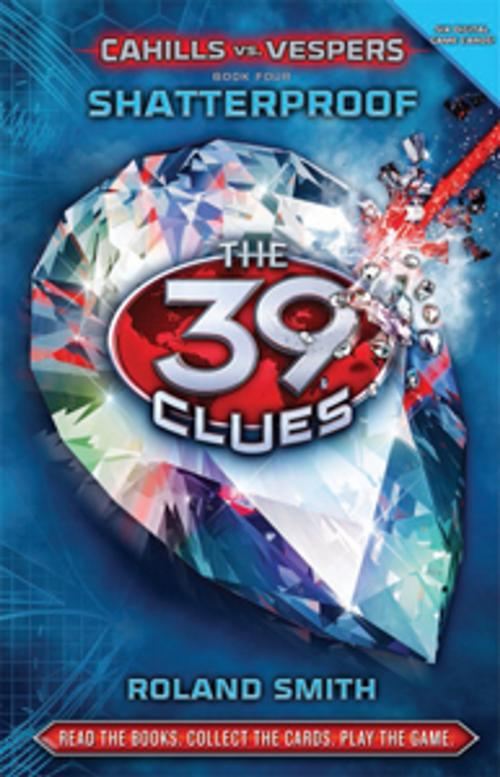 Cover of the book The 39 Clues: Cahills vs. Vespers Book 4: Shatterproof by Roland Smith, Scholastic Inc.