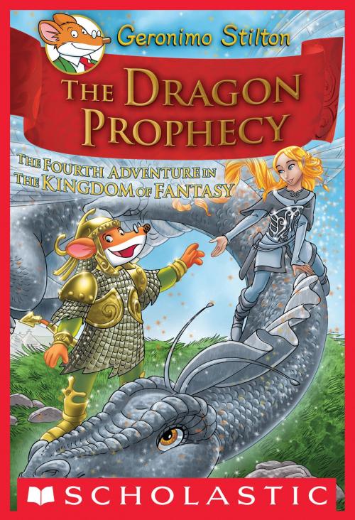 Cover of the book Geronimo Stilton: The Kingdom of Fantasy #4: The Dragon Prophecy by Geronimo Stilton, Scholastic Inc.