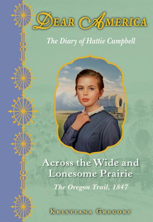 Cover of the book Dear America: Across the Wide and Lonesome Prairie by Kristiana Gregory, Scholastic Inc.
