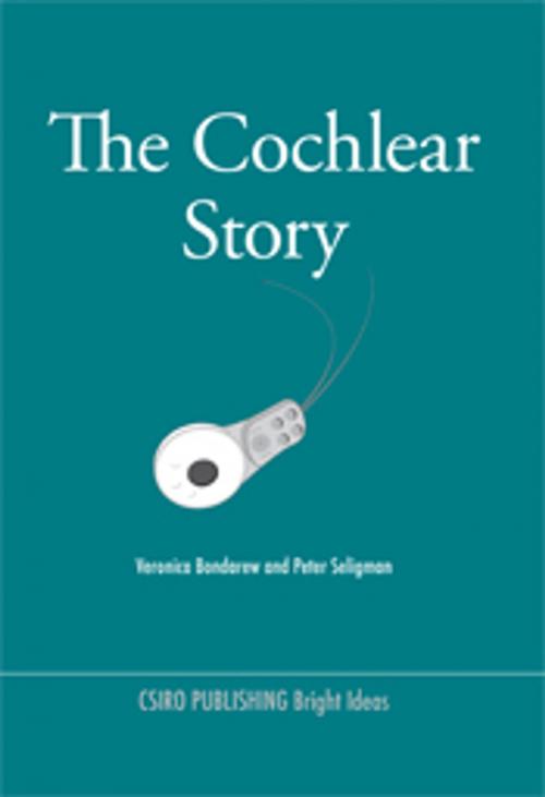 Cover of the book The Cochlear Story by Veronica Bondarew, Peter Seligman, CSIRO PUBLISHING