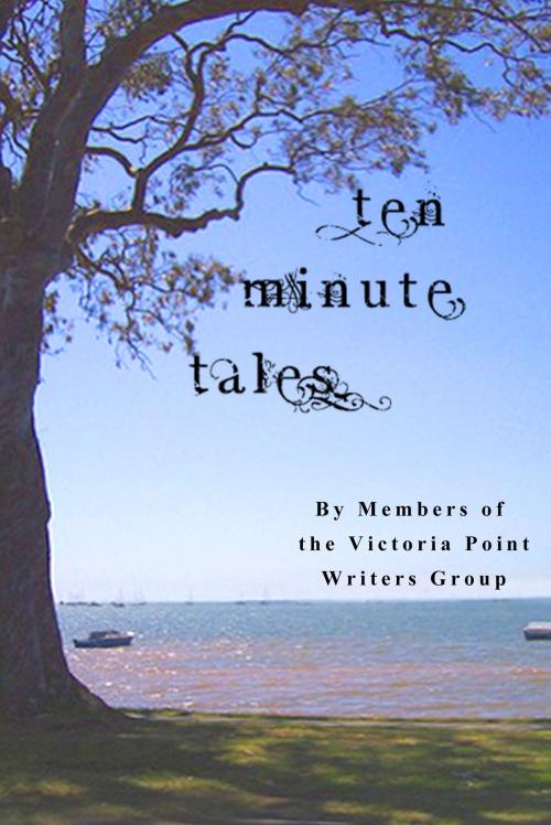Cover of the book Ten Minute Tales by Victoria Point Writers, Victoria Point Writers