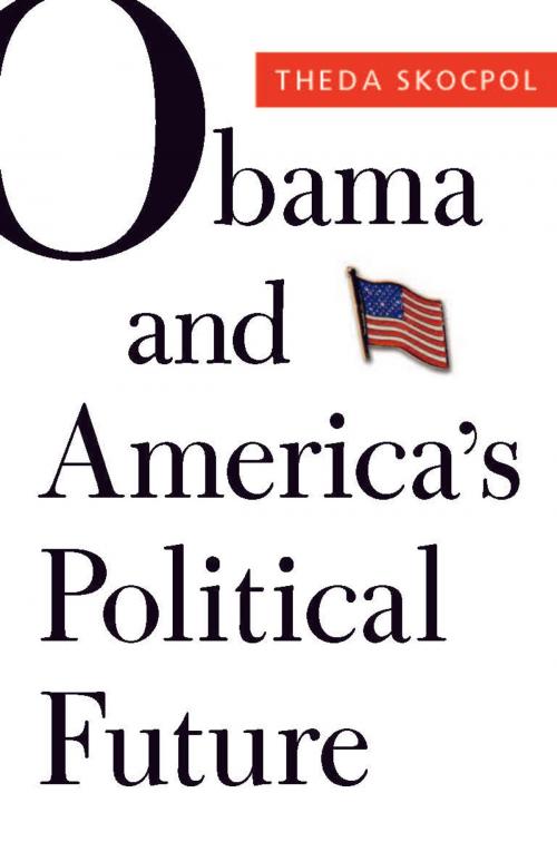 Cover of the book Obama and America's Political Future by Theda Skocpol, Larry M Bartels, Mickey Edwards, Suzanne Mettler, Harvard University Press